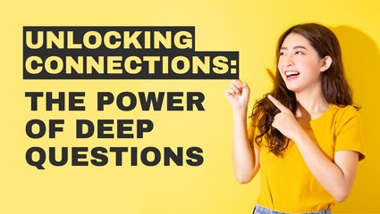 Unlocking Connections: The Power of Deep Questions