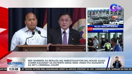 Rep. Barbers sa resulta ng imbestigasyon ng House Quad Comm kaugnay sa Duterte drug war - Hindi ito isusumite sa Int'l Criminal Court | Balitanghali