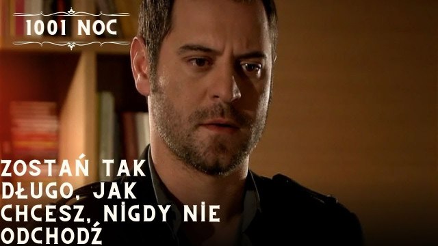 Zostań tak długo, jak chcesz, nigdy nie odchodź| 1001 Noc - Odcinek 30