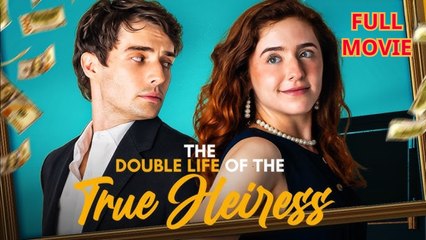 The Double Life Of The True Heiress - Full Movie