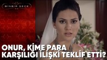 Onur, Kime Para Karşılığı İlişki Teklif Etti! - Binbir Gece 29. Bölüm