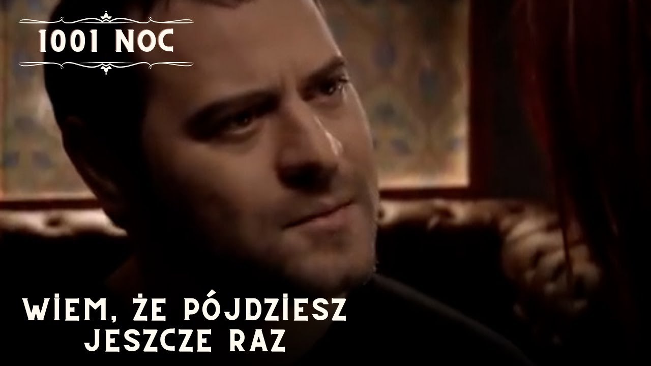 Wiem, że pójdziesz jeszcze raz| 1001 Noc - Odcinek 31