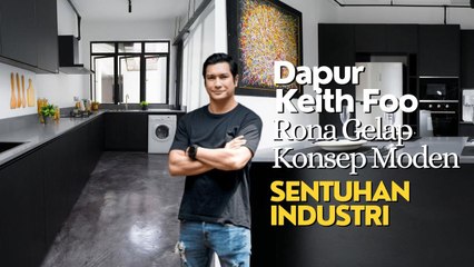 Dapur Keith Foo Rona Gelap, Konsep Moden Sentuhan Industri
