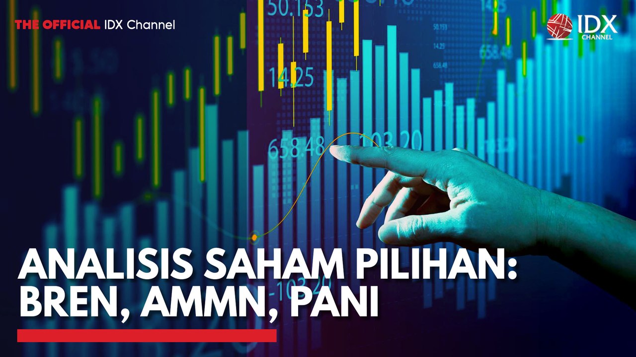Analisis Saham Pilihan: BREN, AMMN, PANI