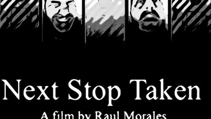 Next stop taken movie  Written and filmed by Raul Morales Kingzrevenue