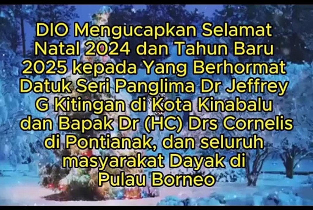 Dayak International Organization Mengucapkan Selamat Natal 2024 dan Tahun Baru 2025 kepada Yang Berhormat Datuk Seri Panglima Dr Jeffrey G Kitingan di Kota Kinabalu dan Bapak Dr (HC) Drs Cornelis di Pontianak dan Seluruh Masyarakat Dayak di Pulau Borneo