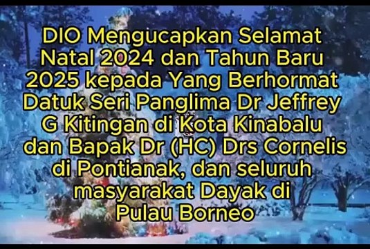 Dayak International Organization Mengucapkan Selamat Natal 2024 dan Tahun Baru 2025 kepada Yang Berhormat Datuk Seri Panglima Dr Jeffrey G Kitingan di Kota Kinabalu dan Bapak Dr (HC) Drs Cornelis di Pontianak dan Seluruh Masyarakat Dayak di Pulau Borneo