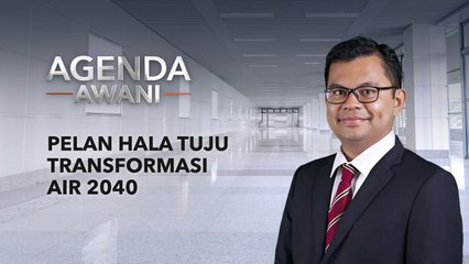 Agenda AWANI: Pelan hala tuju transformasi AIR 2040