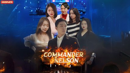 Commander Nelson (Chinese Drama English Subtitles ) Flextv