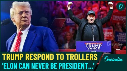 Trump Finally Responds to 'President Musk' Trolls: Why He Says Musk Can't Ever Run for President?