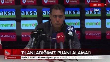 Serhat Sütlü: Planladığımız puanı değil, 1 puanı almak durumda kaldık