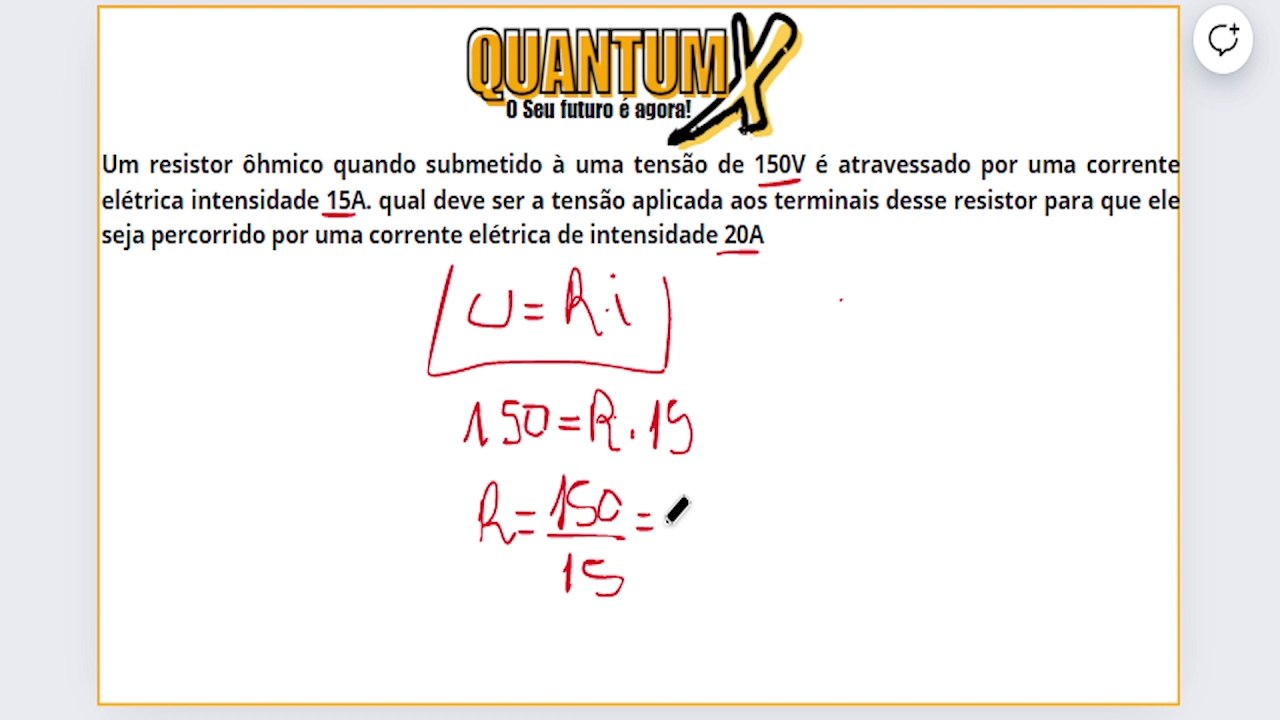 Um resistor ôhmico, quando submetido a uma ddp de 100 V, é atravessado por uma corrente elétrica de intensidade 5,0 A. Qual deve ser a tensão aplicada aos terminais de um resistor para que ele seja percorrido por uma corre  -Questões de Física - Quantum X