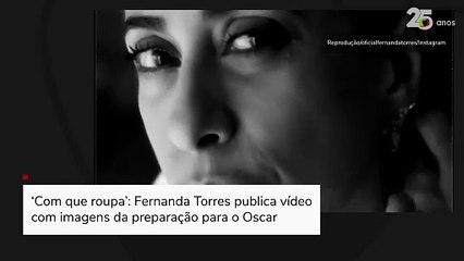 ‘Com que roupa’: Fernanda Torres publica vídeo com imagens da preparação para o Oscar