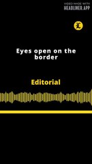 Editorial | Eyes open on the border