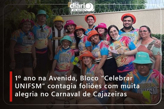 1º ano na Avenida, Bloco Celebrar UNIFSM contagia foliões com muita alegria no Carnaval de Cajazeiras
