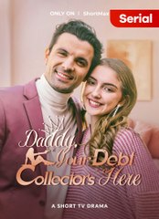 Daddy, Your Debt Collector's Here 💖 Completed Short Drama