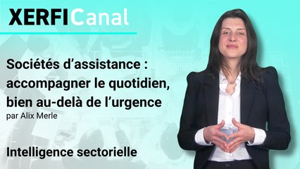 Sociétés d’assistance : accompagner le quotidien, bien au-delà de l’urgence [Alix Merle]