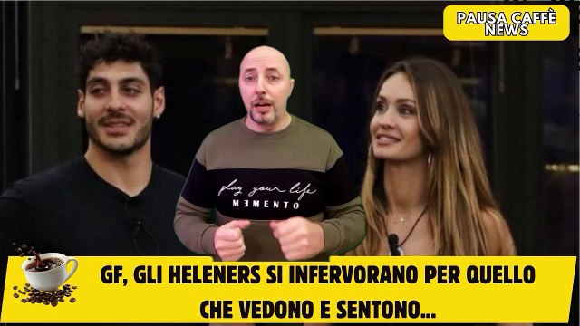 GF, gli Heleners si infervorano per quello che vedono e sentono...