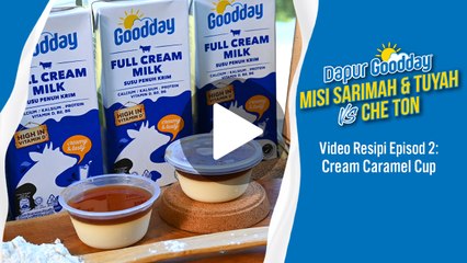 Resipi Cream Caramel Paling Sedap! | Dapur Goodday: Misi Sarimah & Tuyah VS Che Ton [Kapsul]