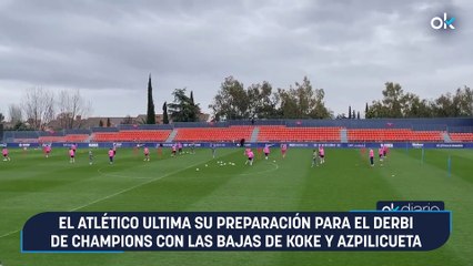 El Atlético ultima su preparación para el derbi de Champions con las bajas de Koke y Azpilicueta