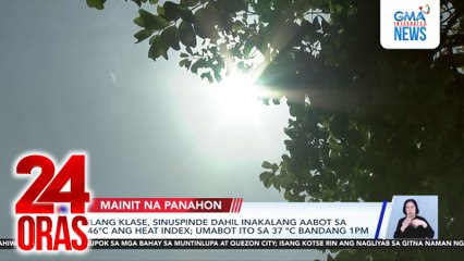 Ilang klase, sinuspinde dahil inakalang aabot sa 46°C ang heat index; umabot ito sa 37°C bandang 1PM | 24 Oras