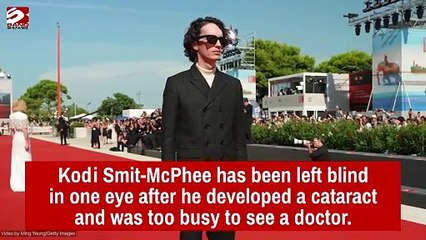 Kodi Smit-McPhee has been left blind in one eye after he developed a cataract and was too busy to see a doctor