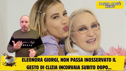 Eleonora Giorgi, non passa inosservato il gesto di Clizia Incorvaia subito dopo...