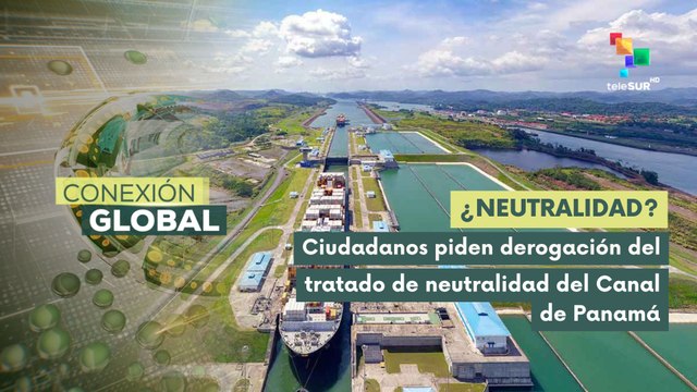 Panameños piden revisión del tratado de neutralidad del Canal de Panamá