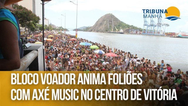 Bloco Voador anima foliões com Axé Music no Centro de Vitória