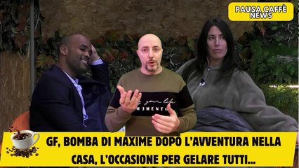 GF, bomba di Maxime dopo l’avventura nella casa, l’occasione per gelare tutti...