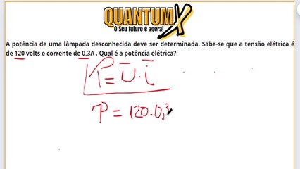 A potência e uma lâmpada desconhecida deve ser determinada. Sabe-se que a tensão elétrica de 120v e corrente elétrica de 0,3A. Qual é a  Potência elétrica?- Questões de Física - Quantum X