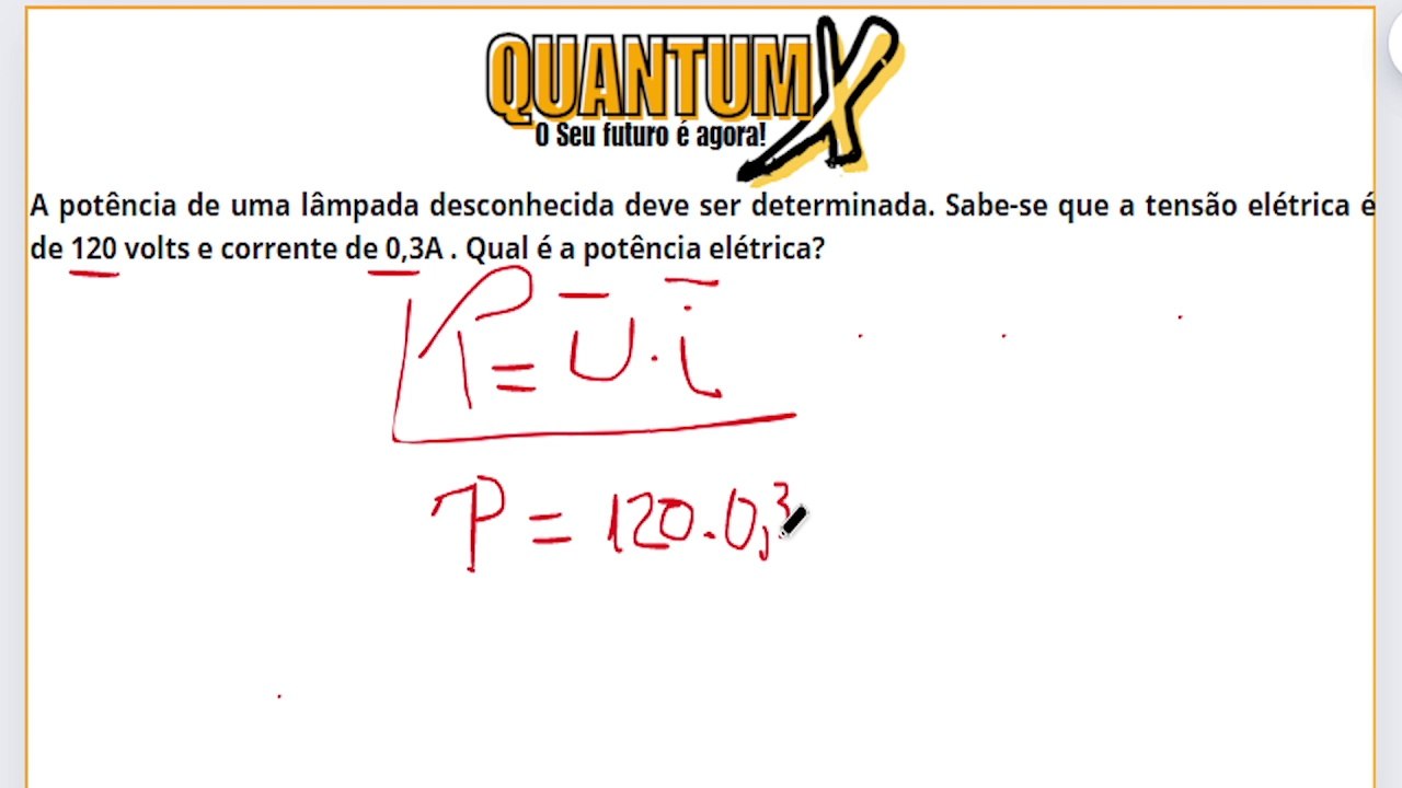 A potência e uma lâmpada desconhecida deve ser determinada. Sabe-se que a tensão elétrica de 120v e corrente elétrica de 0,3A. Qual é a  Potência elétrica?- Questões de Física - Quantum X