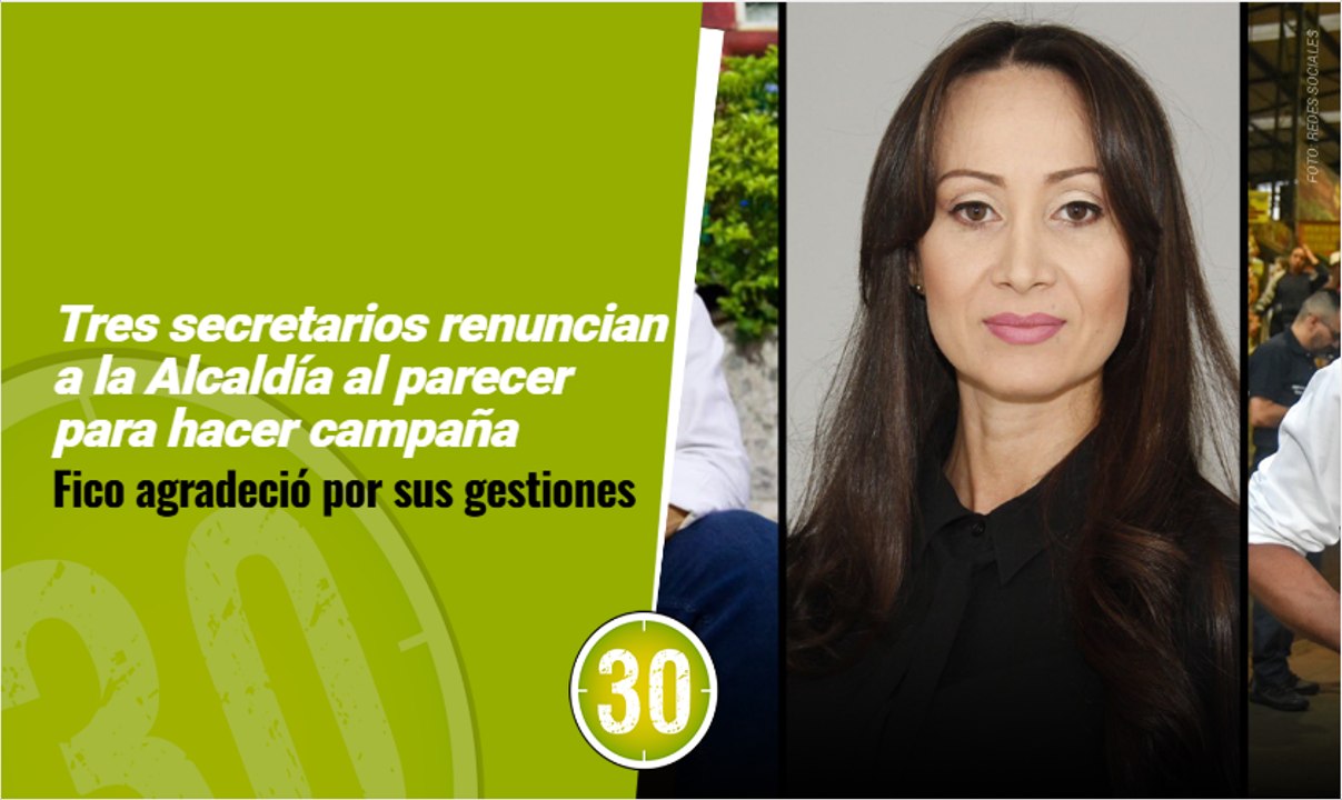 Tres secretarios renuncian a la Alcaldía al parecer para hacer campaña Fico agradeció por sus gestiones