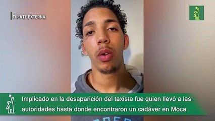 Implicado en la desaparición del taxista fue quien llevó a las autoridades hasta donde encontraron un cadáver en Moca