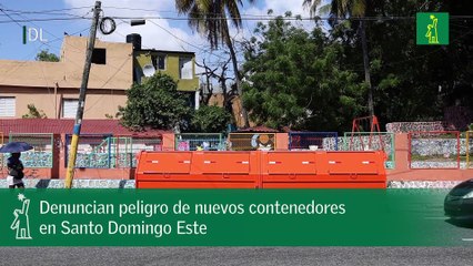 Denuncian peligro de nuevos contenedores en Santo Domingo Este