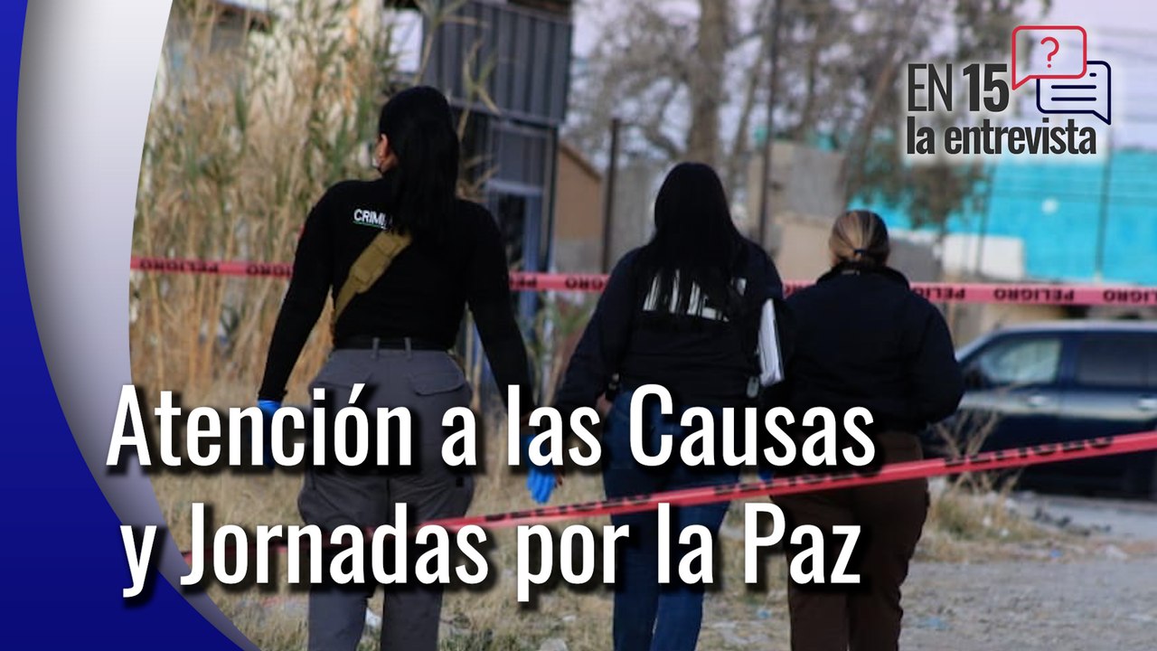 Platicamos En 15 sobre el programa Atención a las Causas y Jornadas por la Paz