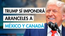 Trump afirma que sí aplicará arancel general de 25% a México y Canadá este 4 de marzo