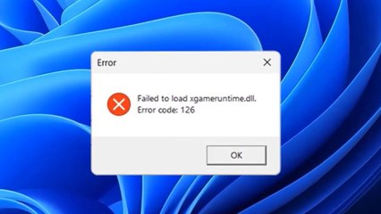 Solved - Failed to load xgameruntime.dll. Error code - 126 on Windows 11 / 10