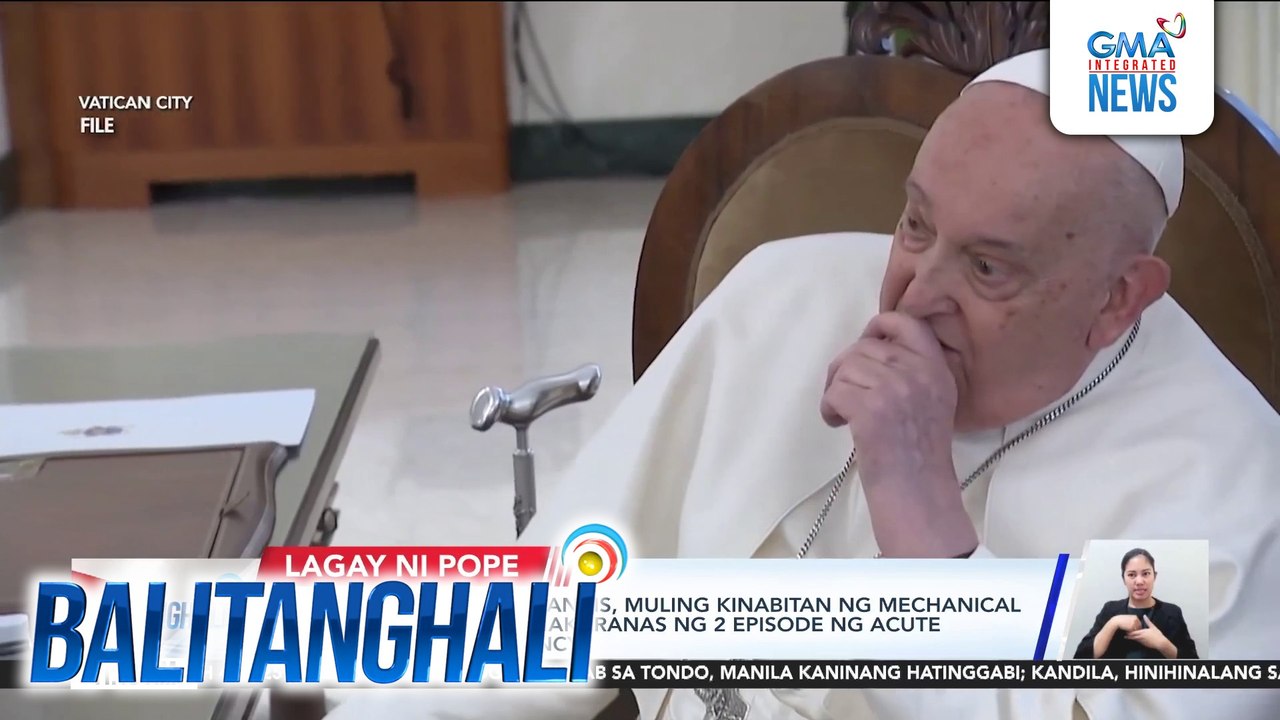 Holy See Press - Pope Francis, muling kinabitan ng mechanical ventilation matapos makaranas ng 2 episode ng acute respiratory insufficiency | Balitanghali