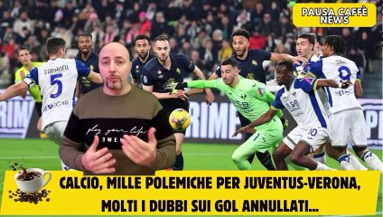 Calcio, mille polemiche per Juventus-Verona, molti i dubbi sui gol annullati...
