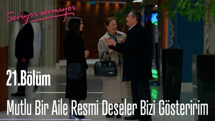 Mutlu Bir Aile Resmi Deseler Bizi Gösteririm - Seviyor Sevmiyor 21.Bölüm