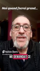 Quand je serai grand je voudrai être...🤨