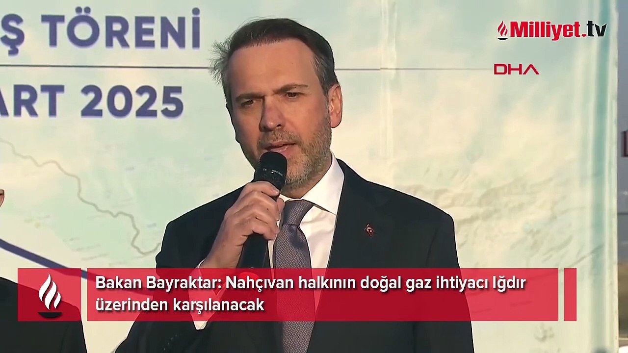 Bakan Bayraktar: Nahçıvan halkının doğal gaz ihtiyacı Iğdır üzerinden karşılanacak