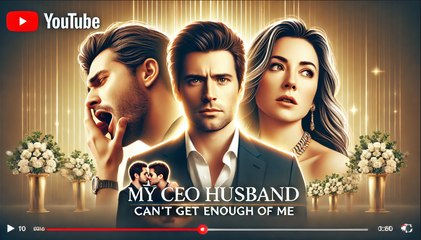 My CEO Husband Can't Get Enough of Me | Full Movie Billionaire, Short Drama