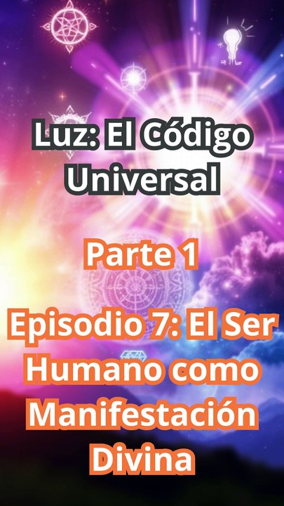 🌟 Capítulo 7: "El Ser Humano como Manifestación Divina 🌟