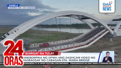 Bineberipika ng DPWH ang dashcam video ng pagbagsak ng Cabagan-Sta. Maria Bridge | 24 Oras
