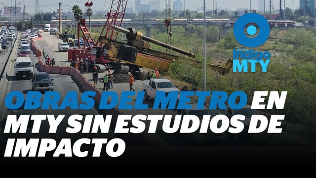 Obras del Metro en el río Santa Catarina no cuentan con estudios de impacto ambiental | Reporte Indigo