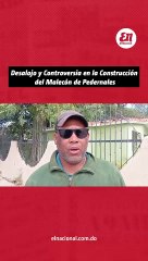 Desalojo y Controversia en la Construcción del Malecón de Pedernales