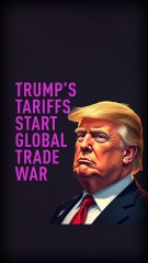Trump’s tariffs start global trade war