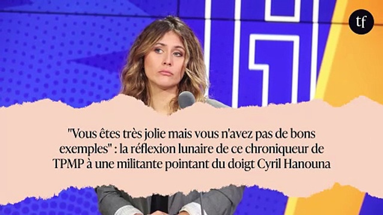 "Vous êtes très jolie mais vous n'avez pas de bons exemples" : la réflexion lunaire de ce chroniqueur de TPMP à une militante pointant du doigt Cyril Hanouna